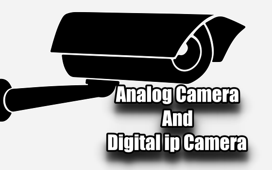 Analog Camera और Digital ip Camera में क्या अंतर है ?